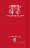 English, Richard, English, Richard - Radicals and the Republic: Socialist Republicanism in the Irish Free State 1925-1937 - 9780198202899 - KEX0299142