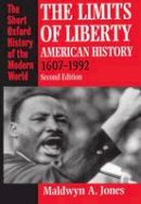 Maldwyn A. Jones - The Limits of Liberty: American History, 1607-1992 (Short Oxford History of the Modern World) - 9780198205722 - V9780198205722
