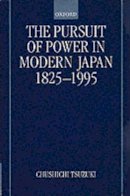 Tsuzuki, Chushichi - The Pursuit of Power in Modern Japan 1825-1995 (Short Oxford History of the Modern World) - 9780198205890 - V9780198205890