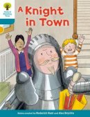 Roderick Hunt - Oxford Reading Tree Biff, Chip and Kipper Stories Decode and Develop: Level 9: A Knight in Town - 9780198300434 - V9780198300434