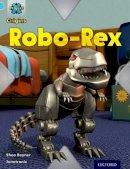 Shoo Rayner - Project X Origins: Light Blue Book Band, Oxford Level 4: Toys and Games: Robo-Rex - 9780198301158 - V9780198301158