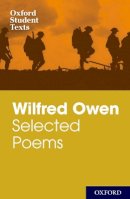 Helen Cross - Oxford Student Texts: Wilfred Owen: Selected Poems - 9780198328780 - V9780198328780
