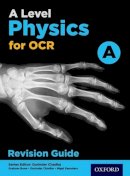 Gurinder Chadha - A Level Physics for OCR A Revision Guide: Get Revision with Results - 9780198352204 - V9780198352204