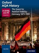 Sally Waller - Oxford AQA History for A Level: The Quest for Political Stability: Germany 1871-1991 - 9780198354680 - V9780198354680