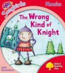 Julia Donaldson - Oxford Reading Tree Songbirds Phonics: Level 4: the Wrong Kind of Knight - 9780198388487 - V9780198388487