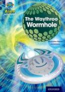 Jac Rayner - Project X Alien Adventures: Grey Book Band, Oxford Level 14: The Waythroo Wormhole - 9780198391418 - V9780198391418