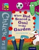 John Foster - Oxford Reading Tree Treetops Chucklers: Level 10: When Dad Scored a Goal in the Garden - 9780198391852 - V9780198391852