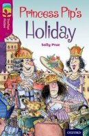 Sally Prue - Oxford Reading Tree TreeTops Fiction: Level 10: Princess Pip´s Holiday - 9780198447153 - V9780198447153