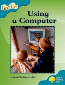 Greenhills, Chantelle; Page, Thelma; Miles, Liz; Howell, Gill; Mackill, Mary - Oxford Reading Tree: Level 9: Fireflies: Using a Computer - 9780198473275 - V9780198473275