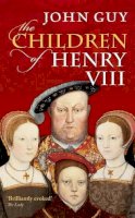 John Guy - The Children of Henry VIII - 9780198700876 - V9780198700876