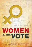 Jad Adams - Women and the Vote: A World History - 9780198706854 - V9780198706854