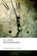 Wells, H. G. - The Time Machine (Oxford World's Classics) - 9780198707516 - V9780198707516