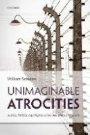 William Schabas - Unimaginable Atrocities: Justice, Politics, and Rights at the War Crimes Tribunals - 9780198712954 - V9780198712954