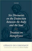 Steven Nadler - Geraud de Cordemoy: Six Discourses on the Distinction between the Body and the Soul - 9780198713319 - V9780198713319