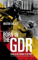 Hester Vaizey - Born in the GDR: Living in the Shadow of the Wall - 9780198718741 - V9780198718741