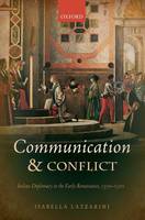 Isabella Lazzarini - Communication and Conflict: Italian Diplomacy in the Early Renaissance, 1350-1520 (Oxford Studies in Modern European History) - 9780198727415 - V9780198727415