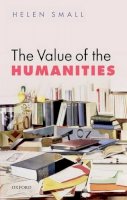 Helen H. Small - The Value of the Humanities - 9780198728054 - V9780198728054