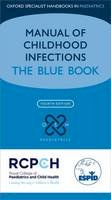 Sharland, Mike, Butler, Karina, Cant, Andrew, Dagan, Ron, Davies, Graham, de Groot, Ronald - Manual of Childhood Infection: The Blue Book (Oxford Specialist Handbooks in Paediatrics) - 9780198729228 - V9780198729228