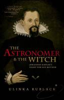 Ulinka Rublack - The Astronomer and the Witch: Johannes Kepler's Fight for his Mother - 9780198736776 - V9780198736776