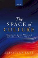 Sebastian Luft - The Space of Culture: Towards a Neo-Kantian Philosophy of Culture (Cohen, Natorp, and Cassirer) - 9780198738848 - V9780198738848