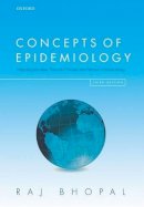 Raj S. Bhopal - Concepts of Epidemiology: Integrating the ideas, theories, principles, and methods of epidemiology - 9780198739685 - V9780198739685