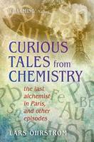 Lars Ohrstrom - Curious Tales from Chemistry: The Last Alchemist in Paris and Other Episodes - 9780198743927 - V9780198743927