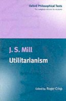 John Stuart Mill - Utilitarianism - 9780198751632 - V9780198751632