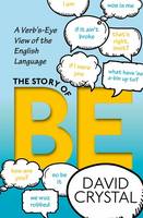 David Crystal - The Story of Be: A Verb´s-Eye View of the English Language - 9780198791096 - V9780198791096