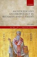 John Behr - Asceticism and Anthropology in Irenaeus and Clement - 9780198800224 - V9780198800224