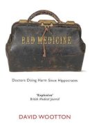 David Wootton - Bad Medicine: Doctors Doing Harm Since Hippocrates - 9780199212798 - V9780199212798