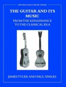 Tyler, James; Sparks, Paul - The Guitar and Its Music. From the Renaissance to the Classical Era.  - 9780199214778 - V9780199214778