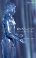 Tad Brennan - The Stoic Life: Emotions, Duties, and Fate - 9780199217052 - V9780199217052