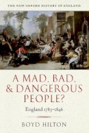 Boyd Hilton - A Mad, Bad, and Dangerous People?: England 1783-1846 - 9780199218912 - V9780199218912