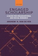 Andrew H. Van De Ven - Engaged Scholarship: A Guide for Organizational and Social Research - 9780199226306 - V9780199226306
