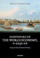 Angus Maddison - Contours of the World Economy 1-2030 AD: Essays in Macro-Economic History - 9780199227204 - V9780199227204