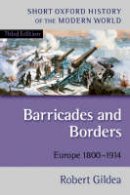 Robert Gildea - Barricades and Borders: Europe 1800-1914 - 9780199253005 - V9780199253005