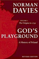 Norman Davies - God´s Playground A History of Poland: Volume 1: The Origins to 1795 - 9780199253395 - V9780199253395