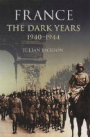 Julian Jackson - France: The Dark Years, 1940-1944 - 9780199254576 - V9780199254576