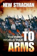 Hew Strachan - The First World War: Volume I: To Arms - 9780199261918 - V9780199261918