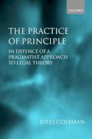 Jules L. Coleman - The Practice of Principle. In Defence of a Pragmatist Approach to Legal Theory.  - 9780199264124 - V9780199264124
