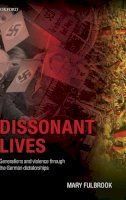 Mary Fulbrook - Dissonant Lives: Generations and Violence Through the German Dictatorships - 9780199287208 - V9780199287208