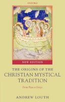 Andrew Louth - The Origins of the Christian Mystical Tradition: From Plato to Denys - 9780199291403 - V9780199291403