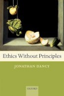 Jonathan Dancy - Ethics Without Principles - 9780199297689 - V9780199297689
