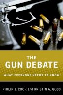 Philip J. Cook - The Gun Debate: What Everyone Needs to Know® - 9780199338993 - V9780199338993