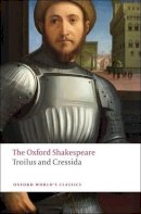 William Shakespeare - The Oxford Shakespeare: Troilus and Cressida - 9780199536535 - V9780199536535