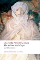 Charlotte Perkins Gilman - The Yellow Wall-paper and Other Stories (Oxford World's Classics) - 9780199538843 - V9780199538843
