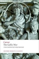 Julius Caesar - The Gallic War: Seven Commentaries on The Gallic War with an Eighth Commentary by Aulus Hirtius (Oxford World's Classics) - 9780199540266 - V9780199540266