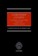 Christopher Dorries Obe - Coroners´ Courts: A Guide to Law and Practice - 9780199566112 - V9780199566112
