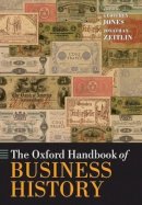 Geoffrey Jones - The Oxford Handbook of Business History - 9780199573950 - V9780199573950