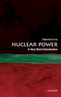 Maxwell Irvine - Nuclear Power: A Very Short Introduction - 9780199584970 - V9780199584970